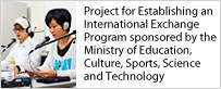 Project for Establishing an International Exchange Program sponsored by the Ministry of Education, Culture, Sports, Science and Technology